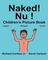 Naked! Nu !: Children's Picture Book English-French (Bilingual Edition) (www.rich.center) - Kevin Carlson - 9781540399267