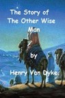 The Story of The Other Wise Man by Henry Van Dyke. - VAN DYKE,  Henry - 9781540407689
