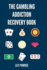 The Gambling Addiction Recovery Book: The Cure to Overcoming Gambling Addictions, How Addicts Can Recover, Compulsive Gambling, Psychology, Gambling A - Lily Penrose - 9781540409683