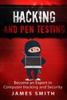 Hacking and Pen Testing: Become an Expert in Computer Hacking and Security - James Smith - 9781540489869