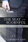 The Seat of The Scornful: A Second Chance - George W. Cave - 9781540503893