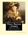 Mary Barton (1848). By: Elizabeth Gaskell: Mary Barton is the first novel by English author Elizabeth Gaskell, published in 1848. - Elizabeth Cleghorn Gaskell - 9781540508942