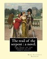 The trail of the serpent: a novel. By: Mary Elizabeth Braddon: The Trail of the Serpent is the debut novel by Mary Elizabeth Braddon, first publ - Mary Elizabeth Braddon - 9781540639653