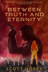 Between Truth and Eternity - Scott Moses - 9781540747662