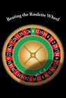 Beating the Roulette Wheel: The Story of a Winning Roulette System - C. S - 9781540749543