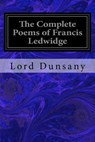 The Complete Poems of Francis Ledwidge - Lord Dunsany - 9781540775702