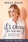 It`s Okay Not to Be Okay Study Guide – Moving Forward One Day at a Time - Sheila Walsh - 9781540900685