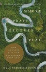 Where Prayer Becomes Real – How Honesty with God Transforms Your Soul - Kyle Strobel ; John Coe - 9781540900777