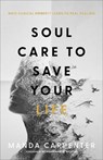 Soul Care to Save Your Life – How Radical Honesty Leads to Real Healing - Manda Carpenter ; Morgan Nichols - 9781540902139