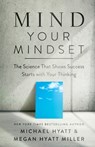 Mind Your Mindset – The Science That Shows Success Starts with Your Thinking - Michael Hyatt ; Megan Hyatt Miller - 9781540902146