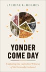 Yonder Come Day: Exploring the Collective Witness of the Formerly Enslaved - Jasmine L. Holmes - 9781540903174