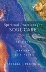 Spiritual Practices for Soul Care - Barbara L. Peacock - 9781540903228