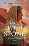 On Living Stone: Salome's Story - Heather Kaufman - 9781540903587