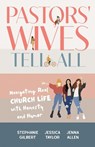 Pastors' Wives Tell All - Stephanie Gilbert ; Jessica Taylor ; Jenna Allen - 9781540903747