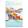 The Marriage You Want: Moving Beyond Stereotypes for a Relationship Built on Scripture, New Data, and Emotional Health - Sheila Wray Gregoire - 9781540903761