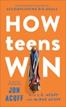 How Teens Win: The Student's Guide to Accomplishing Big Goals - Jon Acuff - 9781540903822