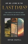 Are We Living in the Last Days?: Four Views of the Hope We Share about Revelation and Christ's Return - Bryan Chapell - 9781540903921