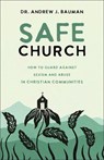 Safe Church: How to Guard Against Sexism and Abuse in Christian Communities - Andrew J. Bauman - 9781540903976