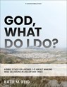 God, What Do I Do?: A Bible Study on Judges 1-5 about Making Wise Decisions in Uncertain Times - Katie M. Reid - 9781540904591