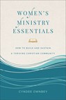 Women's Ministry Essentials: How to Build and Sustain a Thriving Christian Community - Cyndee Ownbey - 9781540904911