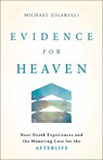 Evidence for Heaven: Near-Death Experiences and the Mounting Case for the Afterlife - Michael Zigarelli - 9781540905338