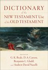 Dictionary of the New Testament Use of the Old Testament - G. K. Beale ; D. A. Carson ; Benjamin L. Gladd - 9781540960047