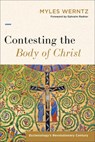 Contesting the Body of Christ: Ecclesiology's Revolutionary Century - Myles Werntz - 9781540960085