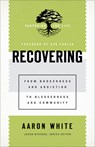Recovering – From Brokenness and Addiction to Blessedness and Community - Aaron White ; Jason Byassee ; Bob Ekblad - 9781540960825