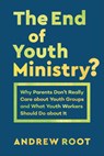 The End of Youth Ministry? - Andrew Root - 9781540961396