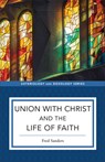 Union with Christ and the Life of Faith - Fred Sanders - 9781540961723
