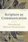 Scripture as Communication – Introducing Biblical Hermeneutics - Jeannine K. Brown - 9781540962478