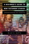 Beginner's Guide to New Testament Studies - Nijay K. Gupta - 9781540962713