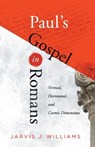 Paul's Gospel in Romans: Vertical, Horizontal, and Cosmic Dimensions - Jarvis J. Williams - 9781540963291