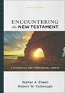 Encountering the New Testament – A Historical and Theological Survey - Walter A. Elwell ; Robert W. Yarbrough ; Walter Elwell - 9781540964168