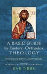 Basic Guide to Eastern Orthodox Theology - Eve Tibbs - 9781540964342