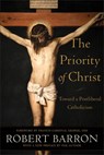 The Priority of Christ – Toward a Postliberal Catholicism - Robert Barron ; Omi George - 9781540964847