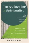 Introduction to Spirituality – Cultivating a Lifestyle of Faithfulness - Gary Tyra ; Jerry Ireland ; Paul Lewis ; Frank Macchia - 9781540965226