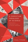 A Christian Theology of Science – Reimagining a Theological Vision of Natural Knowledge - Paul Tyson ; David Hart - 9781540965516