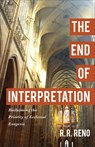 End of Interpretation - R. R. Reno - 9781540966124