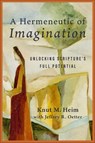 A Hermeneutic of Imagination: Unlocking Scripture's Full Potential - Knut M. Heim - 9781540969101
