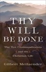 Thy Will Be Done: The Ten Commandments and the Christian Life - Gilbert Meilaender - 9781540971159