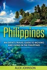 Philippines: An Expat's Travel Guide To Moving & Living In The Philippines - JOHNSON,  Alex - 9781541030343
