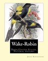 Wake-Robin. By: John Burroughs: Birds, United States, Natural history - John Burroughs - 9781541031821