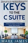 Keys to the C Suite - JAMES,  Mark S. - 9781541119819