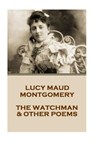 Lucy Montgomery - The Watchman & Other Poems - Lucy Maud Montgomery - 9781541147980