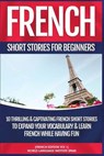 French Short Stories for Beginners - World Language Institute Spain - 9781541149953