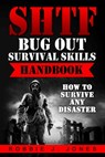 SHTF Bug Out Survival Skills Handbook: How to Survive Any Disaster - Robbie J. Jones - 9781541221673