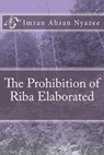 The Prohibition of Riba Elaborated - Imran Ahsan Khan Nyazee - 9781541245914