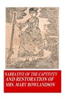 Narrative of the Captivity and Restoration of Mrs. Mary Rowlandson - Mrs Mary Rowlandson - 9781541249165