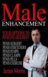 Male Enhancement: Your Options to Penis Enlargement - James Morris - 9781541255609